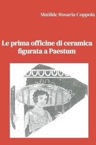 Le prima officine di ceramica figurata a Paestum - Librerie.coop