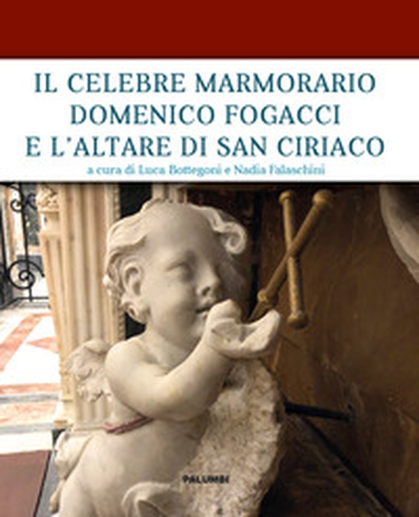 Il celebre marmorario Domenico Fogacci e l'altare di San Ciriaco - Librerie.coop Il celebre marmorario Domenico Fogacci e l'altare di San Ciriaco - Librerie.coop