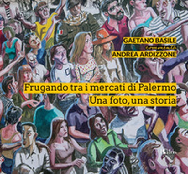 Frugando tra i mercati di Palermo. Una foto, una storia - Librerie.coop Frugando tra i mercati di Palermo. Una foto, una storia - Librerie.coop