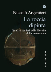 La roccia dipinta. Quattro sentieri nella filosofia della matematica - Librerie.coop