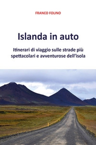 Islanda in auto. Itinerari di viaggio sulle strade più spettacolari e avventurose dell'isola - Librerie.coop
