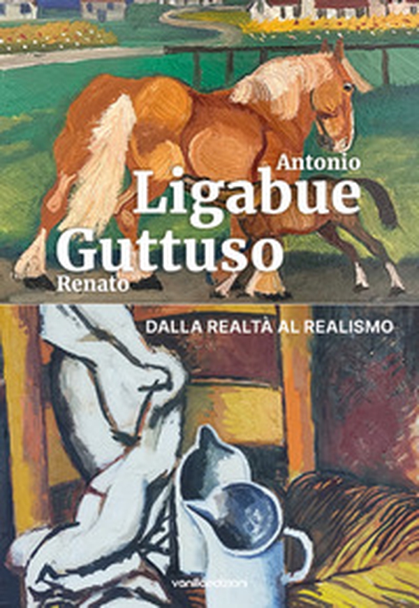 Antonio Ligabue e Renato Guttuso. Dalla realtà al realismo - Librerie.coop Antonio Ligabue e Renato Guttuso. Dalla realtà al realismo - Librerie.coop