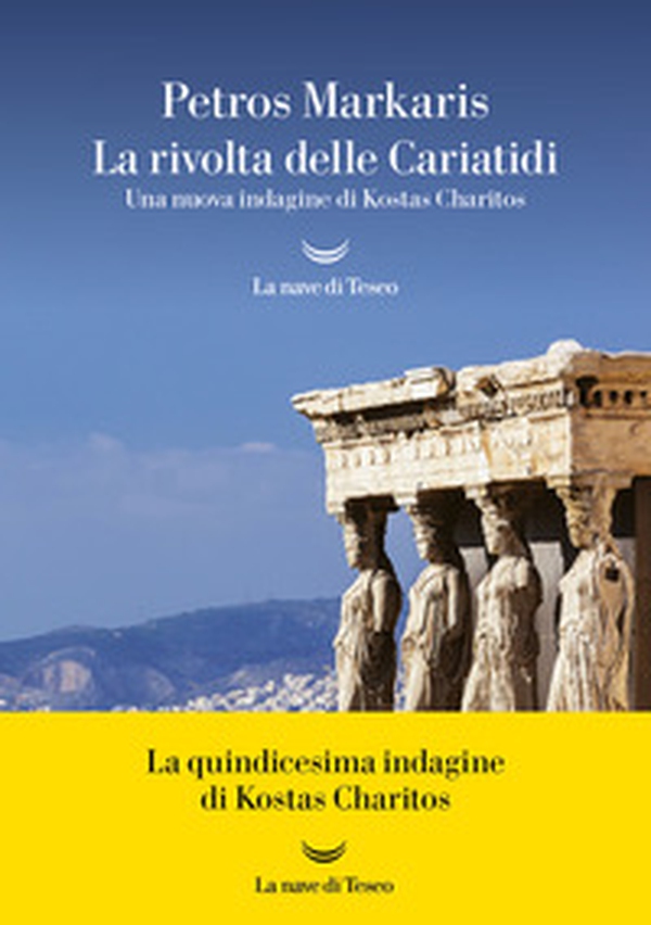 La rivolta delle Cariatidi. Una nuova indagine di Kostas Charitos - Librerie.coop La rivolta delle Cariatidi. Una nuova indagine di Kostas Charitos - Librerie.coop