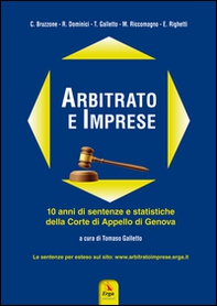 Arbitrato e imprese. 10 anni di sentenze e statistiche della Corte di appello di Genova - Librerie.coop