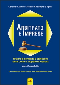 Arbitrato e imprese. 10 anni di sentenze e statistiche della Corte di appello di Genova - Librerie.coop