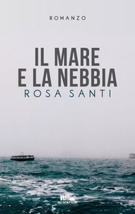 Il mare e la nebbia - Librerie.coop Il mare e la nebbia - Librerie.coop