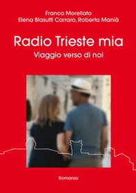 Radio Trieste mia. Viaggio verso di noi - Librerie.coop