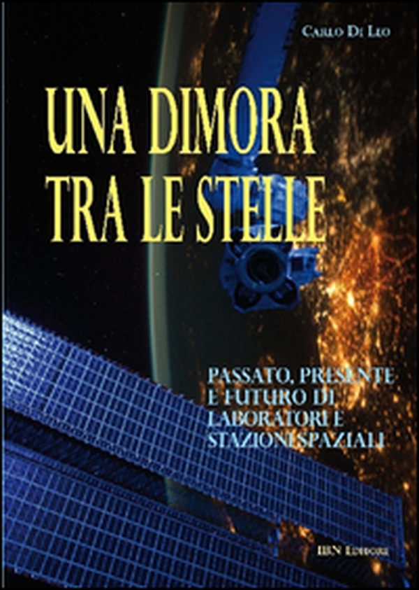 Una dimora tra le stelle. Passato, presente e futuro di laboratori e stazioni spaziali - Librerie.coop Una dimora tra le stelle. Passato, presente e futuro di laboratori e stazioni spaziali - Librerie.coop
