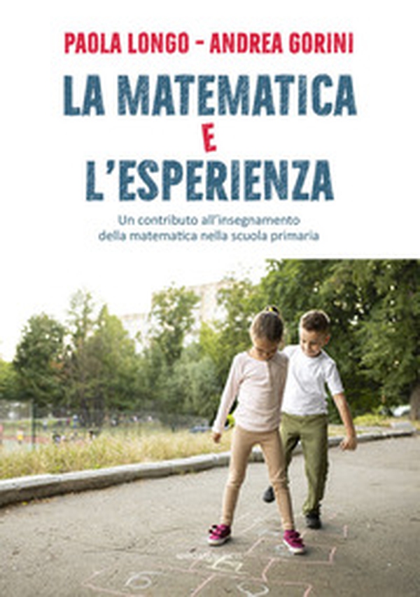 La matematica e l'esperienza. Un contributo all'insegnamento della matematica nella scuola primaria - Librerie.coop La matematica e l'esperienza. Un contributo all'insegnamento della matematica nella scuola primaria - Librerie.coop
