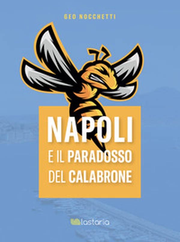 Napoli e il paradosso del calabrone - Librerie.coop Napoli e il paradosso del calabrone - Librerie.coop