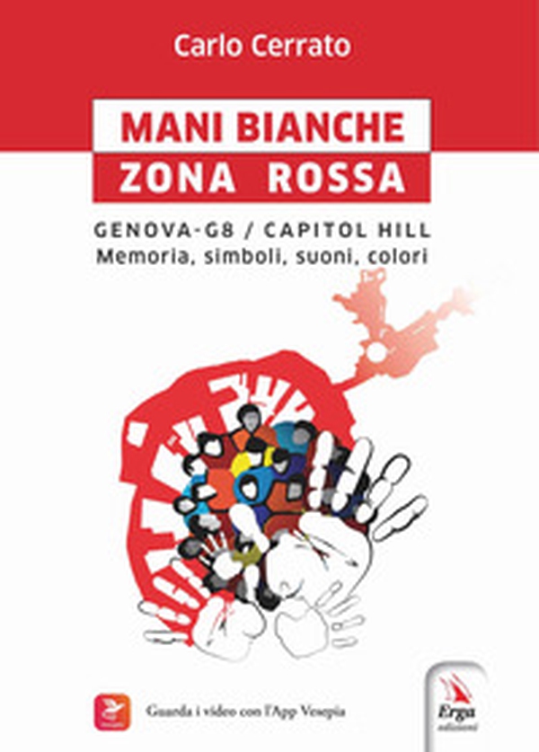Mani bianche Zona Rossa. Genova G8 - Capitol Hill. Memoria, simboli, suoni, colori - Librerie.coop Mani bianche Zona Rossa. Genova G8 - Capitol Hill. Memoria, simboli, suoni, colori - Librerie.coop