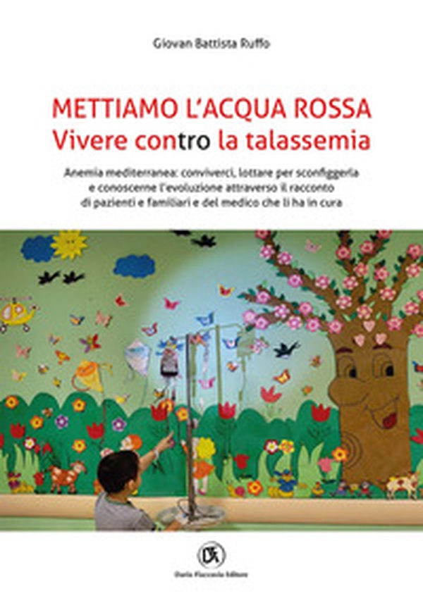 Mettiamo l'acqua rossa. Vivere contro la talassemia - Librerie.coop Mettiamo l'acqua rossa. Vivere contro la talassemia - Librerie.coop
