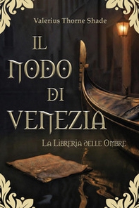 Il nodo di Venezia. La libreria delle ombre - Librerie.coop