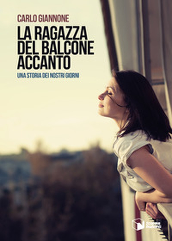La ragazza del balcone accanto. Una storia dei nostri giorni - Librerie.coop La ragazza del balcone accanto. Una storia dei nostri giorni - Librerie.coop