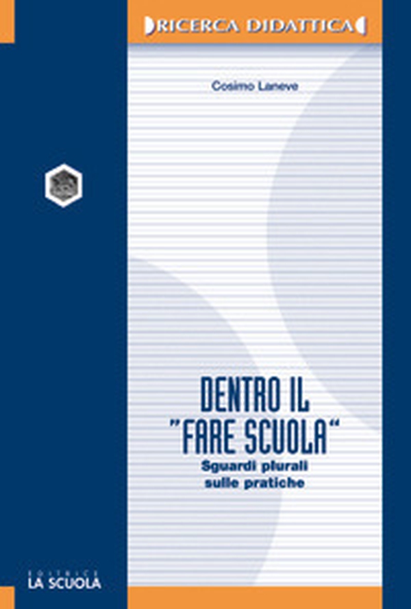Dentro il «fare scuola». Sguardi plurali sulle pratiche - Librerie.coop Dentro il «fare scuola». Sguardi plurali sulle pratiche - Librerie.coop