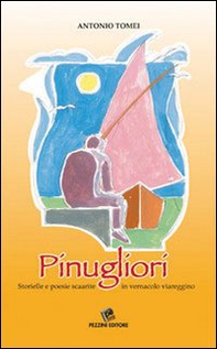 Pinugliori. Storielle e poesie scaarite in vernacolo viareggino - Librerie.coop