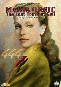 Maria Orsic. The Last Truth of Evil. (Diary of a Nazi medium) - Librerie.coop