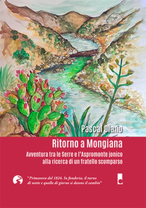 Ritorno a Mongiana. Avventura tra le Serre e l'Aspromonte jonico alla ricerca di un fratello scomparso - Librerie.coop