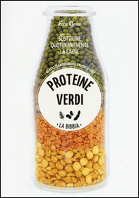 Proteine verdi. La bibbia. Sostituire quotidianamente la carne. 66 ricette antiossidanti e ricche di fibre - Librerie.coop