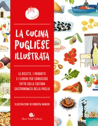 La cucina pugliese illustrata. Le ricette, i prodotti e i luoghi per conoscere tutto sulla cultura gastronomica della Puglia - Librerie.coop La cucina pugliese illustrata. Le ricette, i prodotti e i luoghi per conoscere tutto sulla cultura gastronomica della Puglia - Librerie.coop
