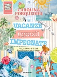 Vacanze (quasi) impegnate. Quiz, test e giochi da fare quando non hai niente da fare - Librerie.coop