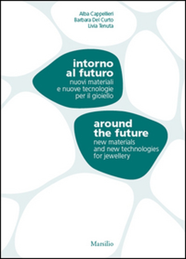 Intorno al futuro. Nuovi materiali e nuove tecnologie per il gioiello-Around the future. New materials and new technologies for jewellery - Librerie.coop Intorno al futuro. Nuovi materiali e nuove tecnologie per il gioiello-Around the future. New materials and new technologies for jewellery - Librerie.coop