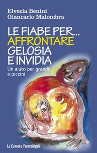 Le fiabe per... affrontare gelosia e invidia. Un aiuto per grandi e piccini - Librerie.coop