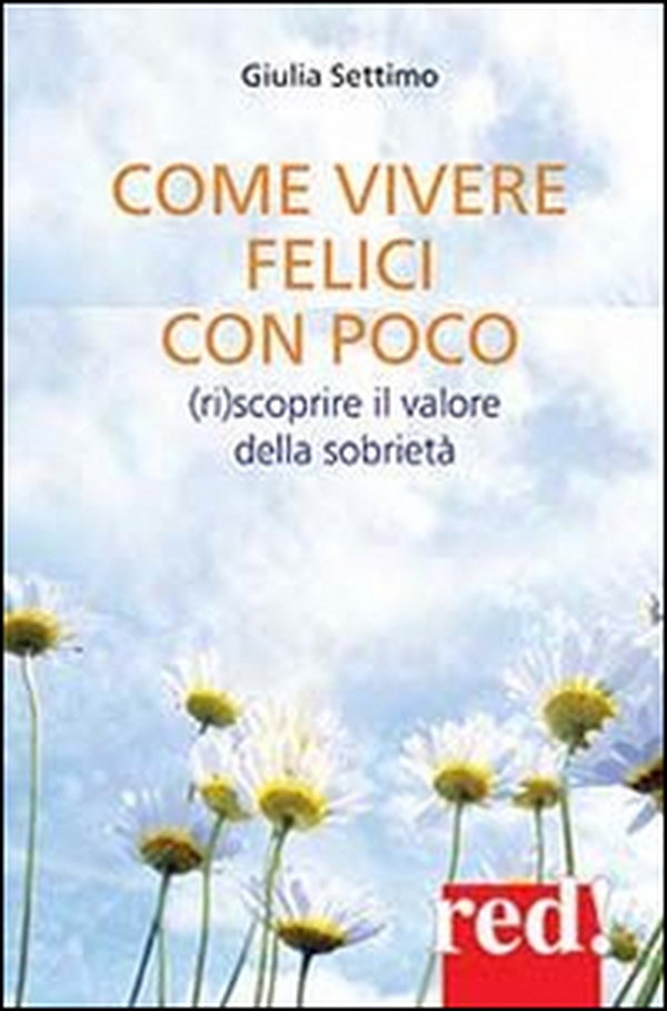Come vivere felici con poco. (Ri)scoprire il valore della sobrietà - Librerie.coop Come vivere felici con poco. (Ri)scoprire il valore della sobrietà - Librerie.coop