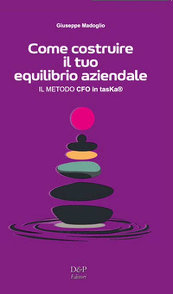 Come costruire il tuo equilibrio aziendale (il Metodo CFO in tasKa®) - Librerie.coop Come costruire il tuo equilibrio aziendale (il Metodo CFO in tasKa®) - Librerie.coop