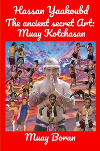 The ancient secret Art: Muay Kotchasan. Muay Boran - Librerie.coop