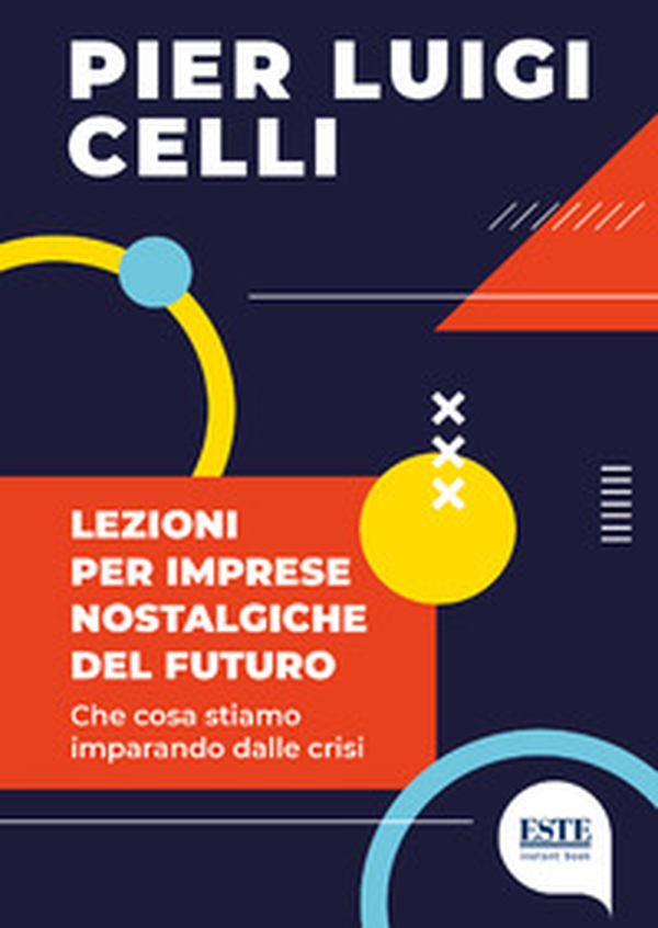 Lezioni per imprese nostalgiche del futuro. Che cosa stiamo imparando dalle crisi - Librerie.coop Lezioni per imprese nostalgiche del futuro. Che cosa stiamo imparando dalle crisi - Librerie.coop