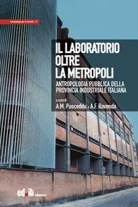 Il laboratorio oltre la metropoli. Antropologia pubblica della provincia industriale italiana - Librerie.coop Il laboratorio oltre la metropoli. Antropologia pubblica della provincia industriale italiana - Librerie.coop