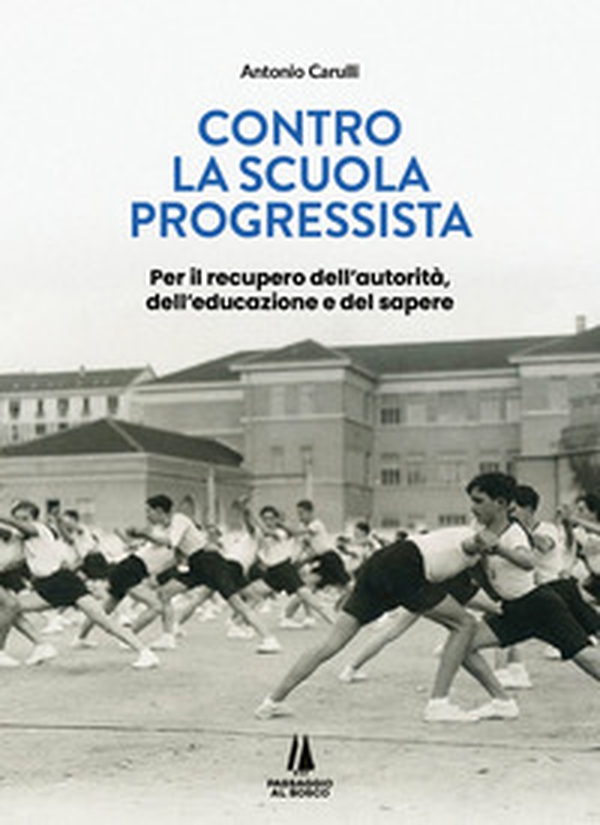 Contro la scuola progressista. Per il recupero dell'autorità, dell'educazione e del sapere - Librerie.coop Contro la scuola progressista. Per il recupero dell'autorità, dell'educazione e del sapere - Librerie.coop