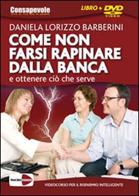 Come non farsi rapinare dalla banca e ottenere ciò che serve. DVD - Librerie.coop