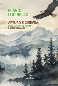 Arturo e Ginevra, dove covano le aquile e altri racconti - Librerie.coop
