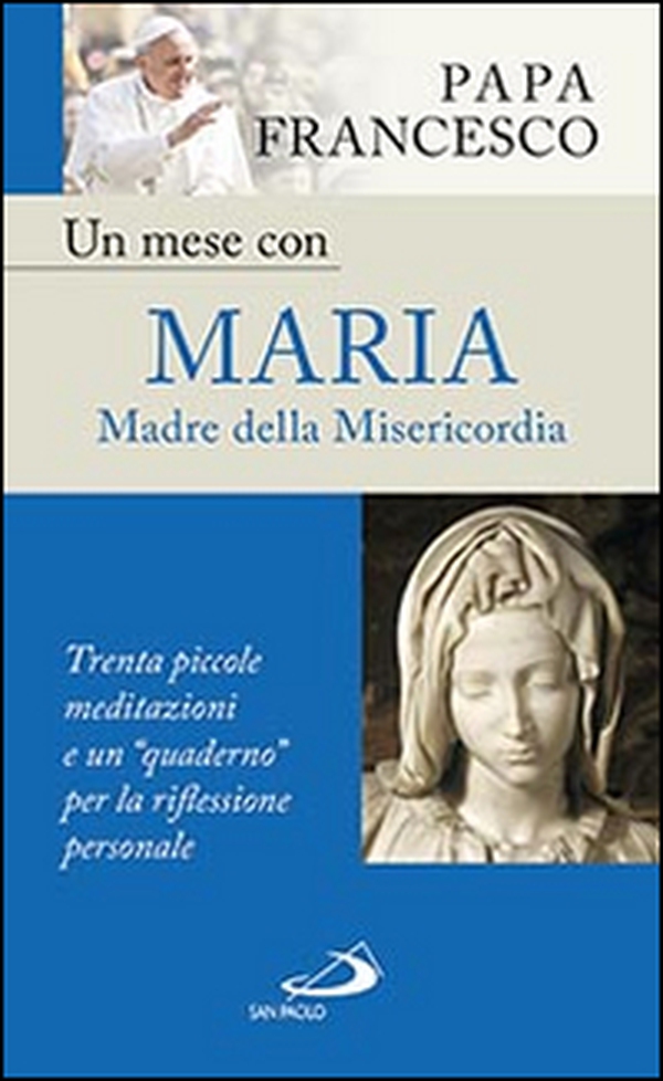 Un mese con Maria Madre della Misericordia. Trenta piccole meditazioni e un «quaderno» per la meditazione personale - Librerie.coop Un mese con Maria Madre della Misericordia. Trenta piccole meditazioni e un «quaderno» per la meditazione personale - Librerie.coop