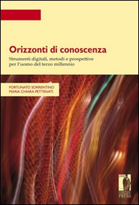 Orizzonti di conoscenza. Strumenti digitali, metodi e prospettive per l'uomo del terzo millennio - Librerie.coop