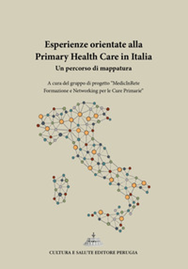 Esperienze orientate alla Primary Health Care in Italia. Un percorso di mappatura - Librerie.coop Esperienze orientate alla Primary Health Care in Italia. Un percorso di mappatura - Librerie.coop