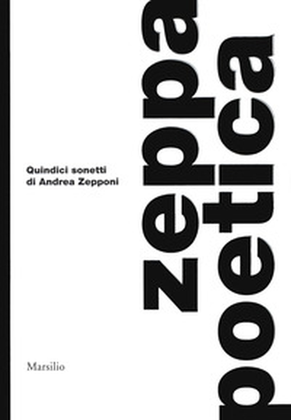 Zeppa poetica. Quindici sonetti di Andrea Zepponi - Librerie.coop Zeppa poetica. Quindici sonetti di Andrea Zepponi - Librerie.coop