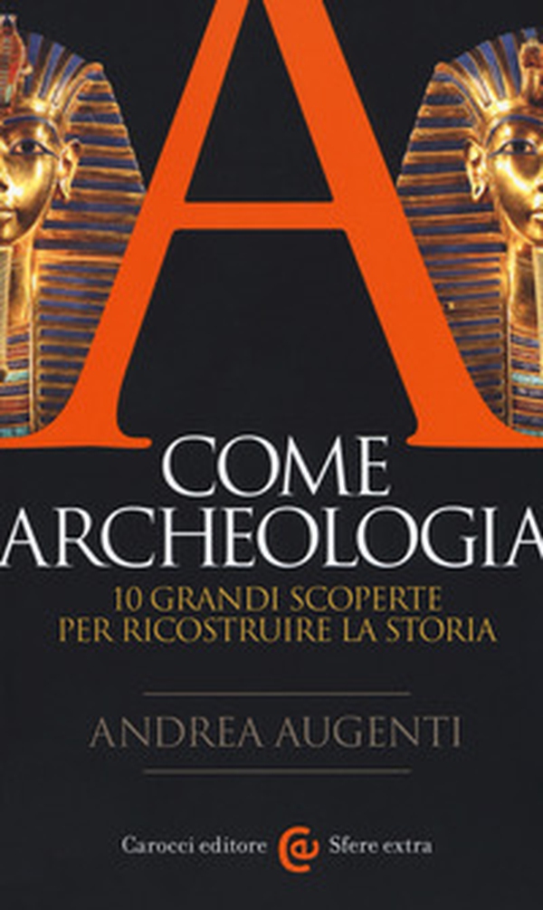 A come archeologia. 10 grandi scoperte per ricostruire la storia - Librerie.coop A come archeologia. 10 grandi scoperte per ricostruire la storia - Librerie.coop