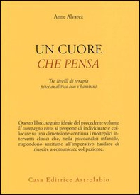 Un cuore che pensa. Tre livelli di terapia psicoanalitica con i bambini - Librerie.coop Un cuore che pensa. Tre livelli di terapia psicoanalitica con i bambini - Librerie.coop