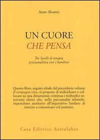 Un cuore che pensa. Tre livelli di terapia psicoanalitica con i bambini - Librerie.coop