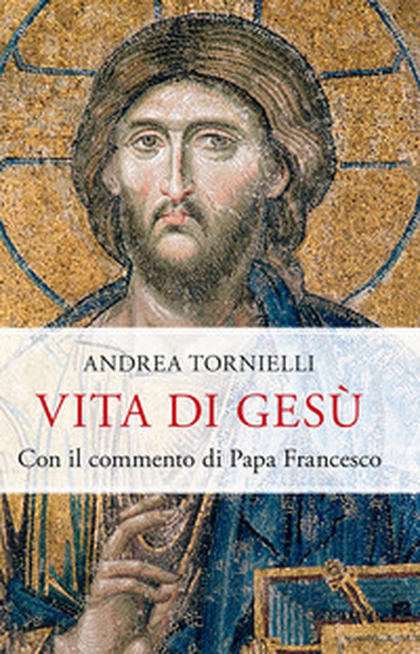 Vita di Gesù. Con il commento di papa Francesco - Librerie.coop Vita di Gesù. Con il commento di papa Francesco - Librerie.coop