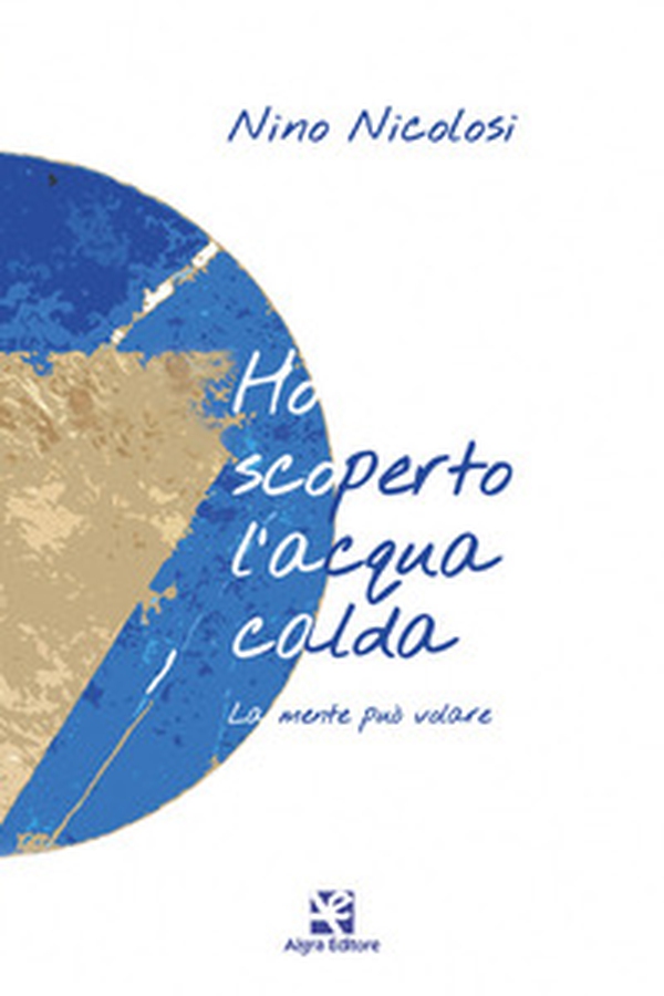 Ho scoperto l'acqua calda. La mente può volare - Librerie.coop Ho scoperto l'acqua calda. La mente può volare - Librerie.coop