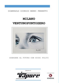 Milanoventunopuntozero. Guardare al futuro con occhi puliti - Librerie.coop