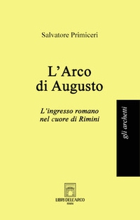 L'Arco di Augusto. L'ingresso romano nel cuore di Rimini - Librerie.coop L'Arco di Augusto. L'ingresso romano nel cuore di Rimini - Librerie.coop