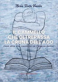 Il cammello che oltrepassa la cruna dell'ago (non dite che nessuno ve l'aveva detto) - Librerie.coop