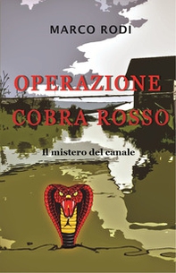 Operazione cobra rosso. Il mistero del canale - Librerie.coop