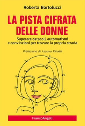 La pista cifrata delle donne. Superare ostacoli, automatismi e convinzioni per trovare la propria strada - Librerie.coop