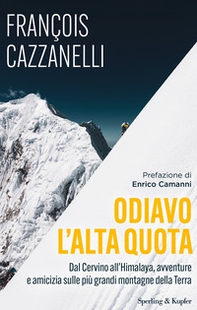 Odiavo l'alta quota. Dal Cervino all'Himalaya, avventure e amicizia sulle più grandi montagne della Terra - Librerie.coop